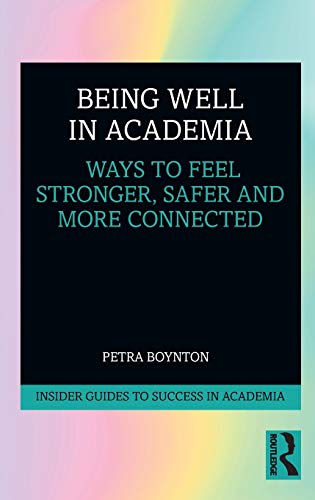 Being Well in Academia: Ways to Feel Stronger, Safer and More Connected
