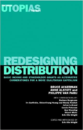 Redesigning Distribution: Basic Income and Stakeholder Grants as Cornerstones for an Egalitarian Capitalism