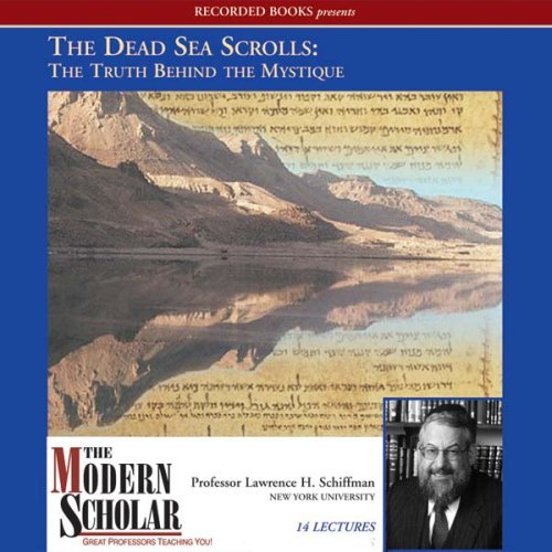 The Modern Scholar: The Dead Sea Scrolls: The Truth behind the Mystique [Audiobook]