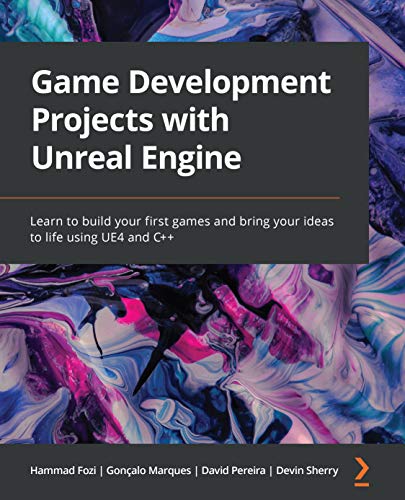 Game Development Projects with Unreal Engine: Learn to build your first games and bring your ideas to life using UE4 and C++