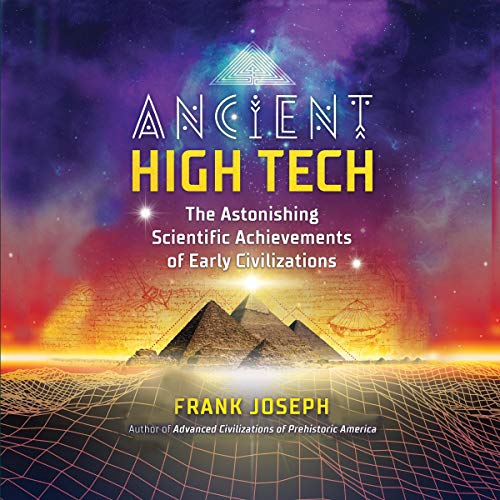 Ancient High Tech: The Astonishing Scientific Achievements of Early Civilizations [Audiobook]
