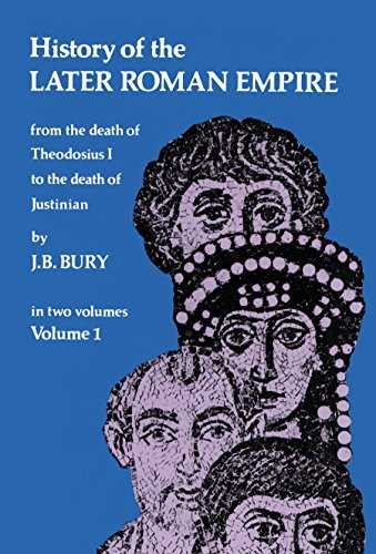 History of the Later Roman Empire: From the Death of Theodosius I to the Death of Justinian (Volume 1)