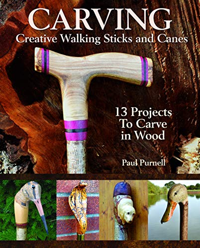 Carving Creative Walking Sticks and Canes: 13 Projects to Carve in Wood