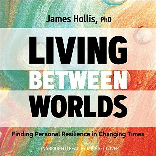 Living Between Worlds: Finding Personal Resilience in Changing Times [Audiobook]
