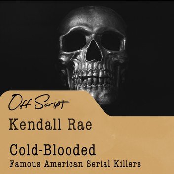 Cold Blooded: Famous American Serial Killers (Kendall Rae OffScript) [Audiobook]