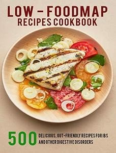 Low   Foodmap Recipes Cookbook: 500 Delicious, Gut Friendly Recipes For IBS And Other Digestive Disorder