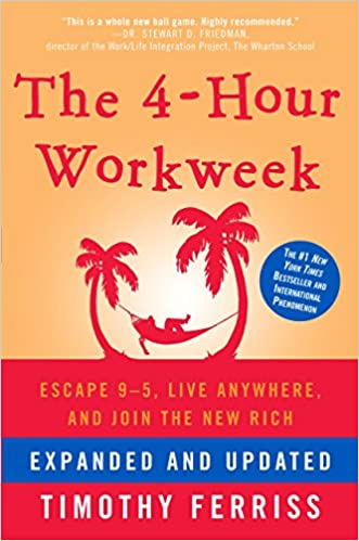 The 4 Hour Workweek: Escape 9 5, Live Anywhere, and Join the New Rich