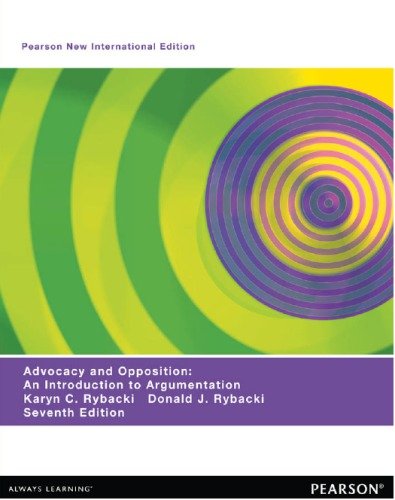 Advocacy and Opposition: An Introduction to Argumentation, Pearson New International Edition, 7th edition