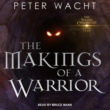 The Makings of a Warrior (The Sylvan Chronicles Book 4) [Audiobook]