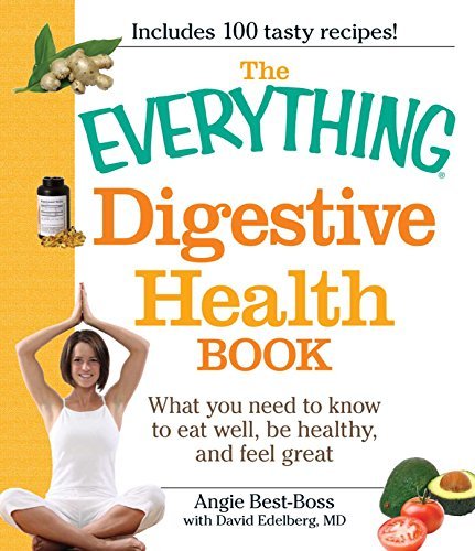 The Everything Digestive Health Book: What you need to know to eat well, be healthy, and feel great