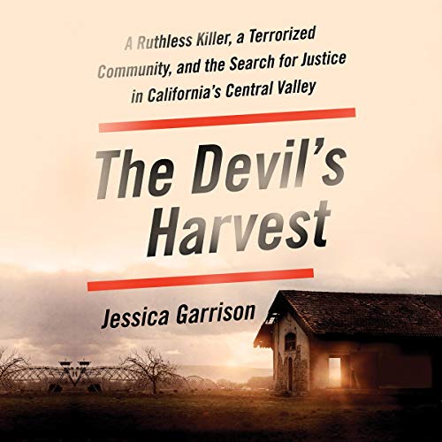 The Devil's Harvest: A Ruthless Killer, a Terrorized Community the Search for Justice in California's Central Valley [Audiobook]
