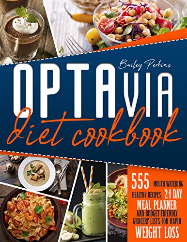 The Complete Optavia Diet Cookbook for brginners 2021: 555 Mouth Watering Healthy Recipes, 21 DAY Meal Plan