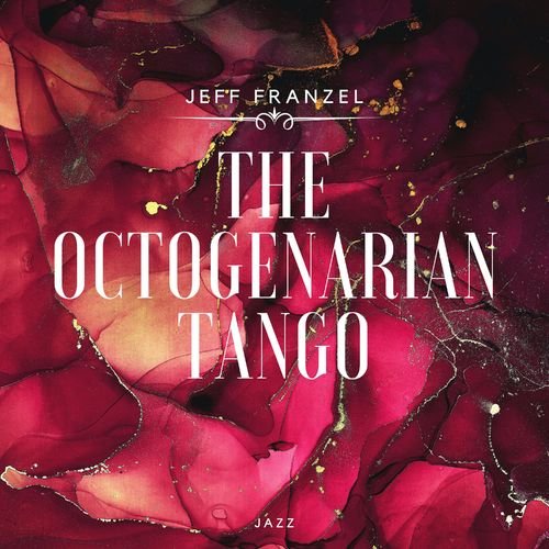Download Jeff Franzel - The Octogenarian Tango (2020) - SoftArchive