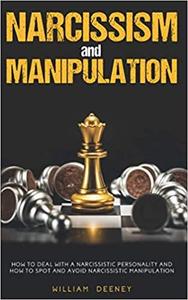 Narcissism and Manipulation: How to Deal with a Narcissistic Personality and How to Spot and Avoid Narcissistic Manipulation