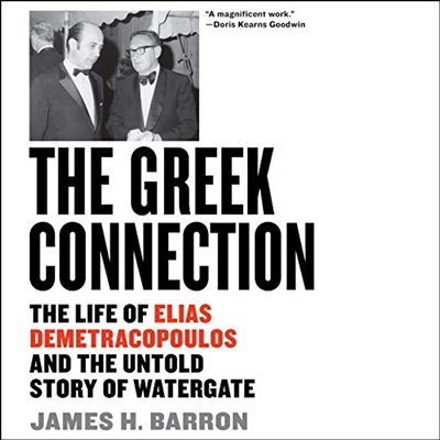 The Greek Connection: The Life of Elias Demetracopoulos and the Untold Story of Watergate (Audiobook)