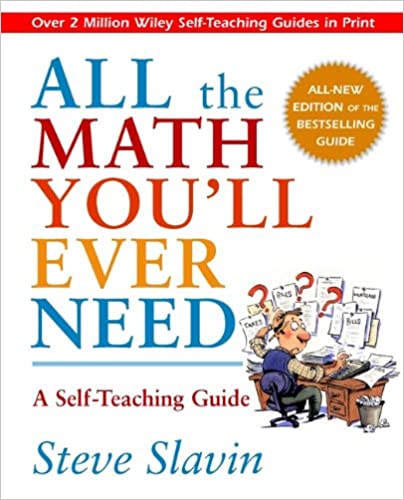 All the Math You'll Ever Need: A Self Teaching Guide