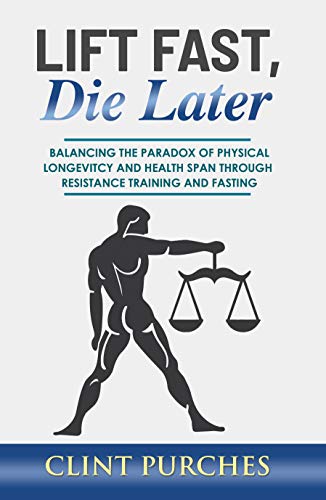 Lift Fast Die Later: Balancing the paradox of physical longevity and health span through resistance training and fasting