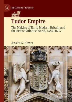 Tudor Empire: The Making of Early Modern Britain and the British Atlantic World, 1485 1603