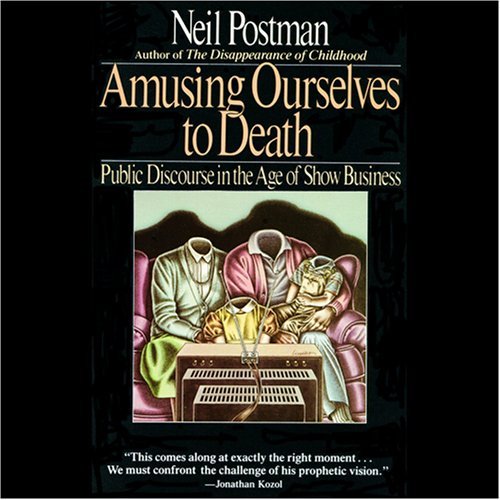 Amusing Ourselves to Death: Public Discourse in the Age of Show Business [Audiobook]
