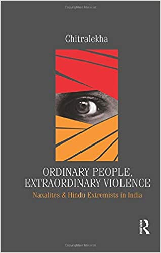 Ordinary People, Extraordinary Violence: Naxalites and Hindu Extremists in India