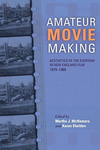 Amateur Movie Making: Aesthetics of the Everyday in New England Film, 1915-1960