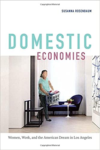 Domestic Economies: Women, Work, and the American Dream in Los Angeles