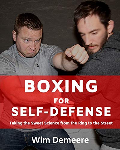 Boxing for Self Defense: Taking the Sweet Science from the Ring to the Street
