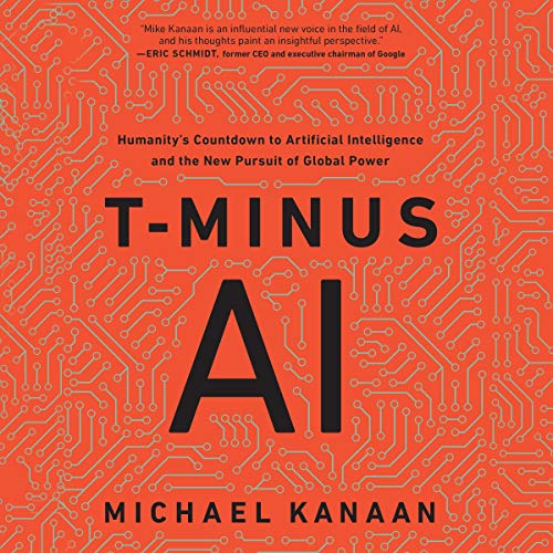 T Minus AI: Humanity's Countdown to Artificial Intelligence and the New Pursuit of Global Power [Audiobook]