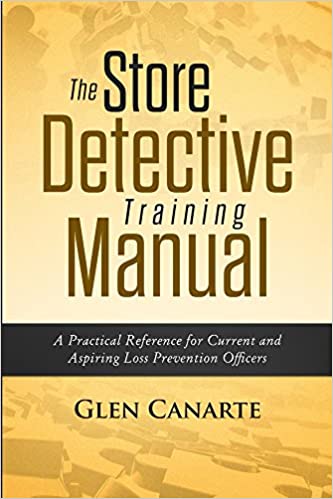 The Store Detective Training Manual: A Practical Reference for Current and Aspiring Loss Prevention Officers
