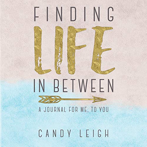 Finding Life in Between: A Journal from Me, to You [Audiobook]