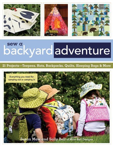 Sew a Backyard Adventure: 21 Projects Teepees, Hats, Backpacks, Quilts, Sleeping Bags & More [MOBI]