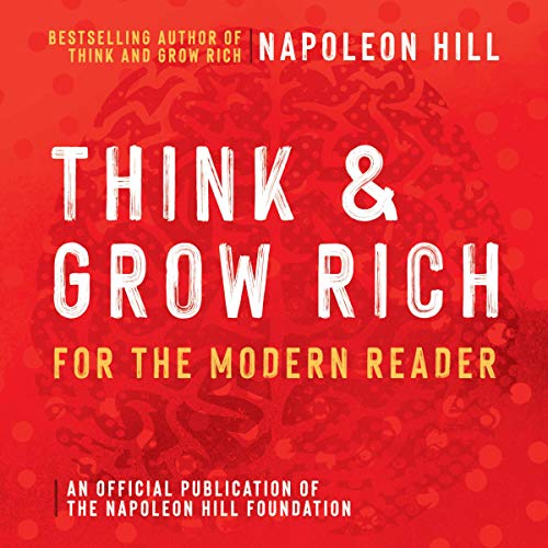 Think and Grow Rich: For the Modern Reader: An Official Publication of the Napoleon Hill Foundation [Audiobook]