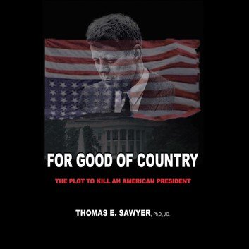 For Good of Country: The Plot to Kill an American President [Audiobook]