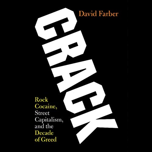 Crack: Rock Cocaine, Street Capitalism, and the Decade of Greed [Audiobook]
