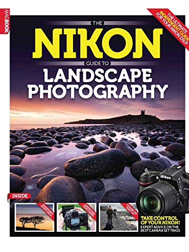 The Nikon Guide To Landscape Photography: Master Your Photography And Image Editing Skills, And Maximize Your Artistic Talen