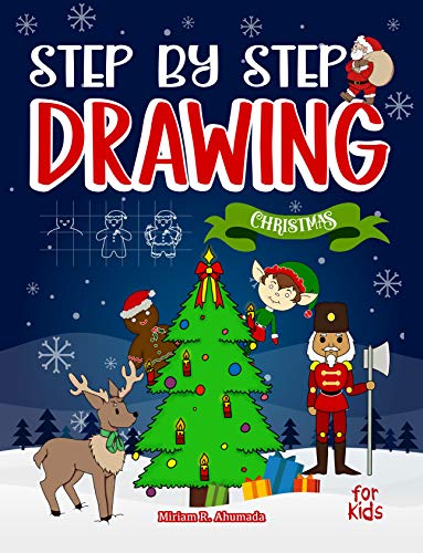 Step by Step Drawing Christmas Characters and Scenes For Kids: How to Draw Book For Kids, Santa Claus, Elves, Snowman