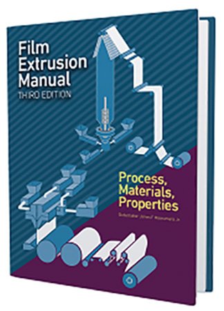Film Extrusion Manual: Process, Materials, Properties, 3rd Edition