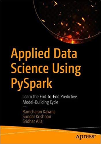 Applied Data Science Using PySpark: Learn the End to End Predictive Model Building Cycle