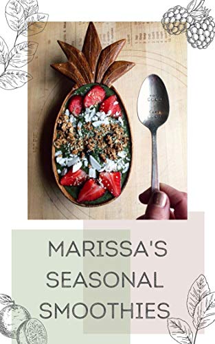 Marissa's Seasonal Smoothies: Healthy Breakfasts to Nourish the Mind, Body, and Spirit