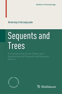 Sequents and Trees: An Introduction to the Theory and Applications of Propositional Sequent Calculi (EPUB)