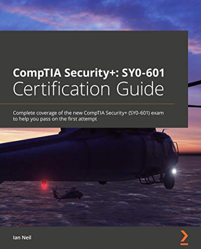 CompTIA Security+: SY0 601 Certification Guide: Complete coverage of the new CompTIA Security+ (SY0 601) exam to help you pass