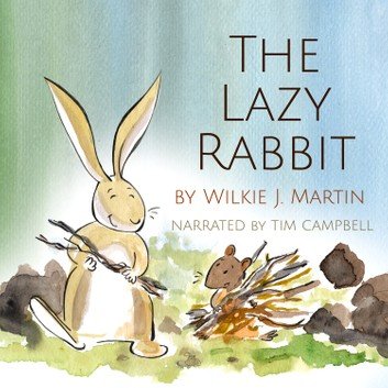 The Lazy Rabbit: Startling New Grim Fable About Laziness Featuring A Rabbit, A Vole And A Fox [Audiobook]