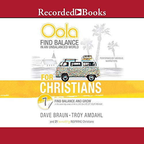 Oola for Christians: Find Balance in an Unbalanced World and Grow in the 7 Key Areas of Life to Live the Life [Audiobook]