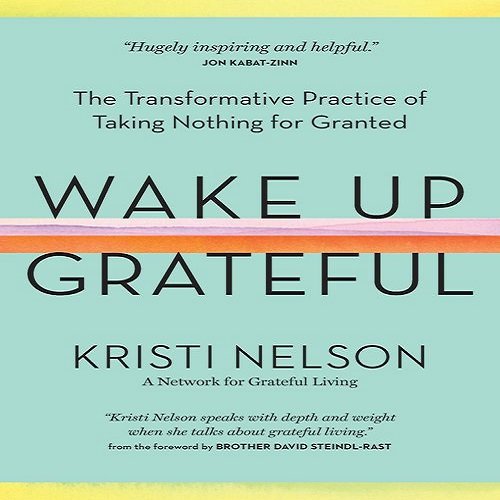 Wake Up Grateful: The Transformative Practice of Taking Nothing for Granted [Audiobook]