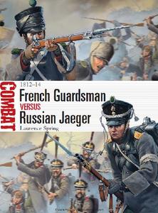 French Guardsman vs Russian Jaeger: 1812 14 (Osprey Combat 4)