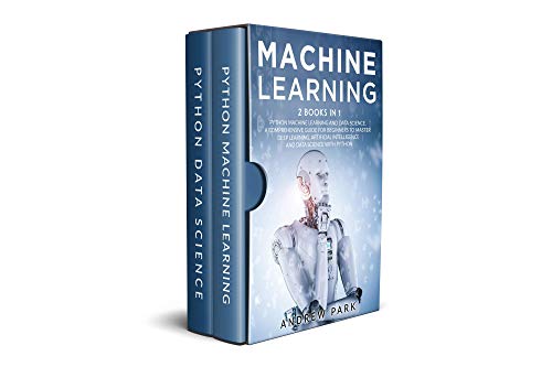 Machine Learning: 2 Books in 1   The Complete Guide for Beginners to Master Neural Networks, Artificial Intelligence