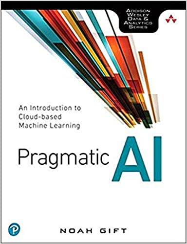 Pragmatic AI: An Introduction to Cloud Based Machine Learning (Addison Wesley Data & Analytics) [True MOBI]