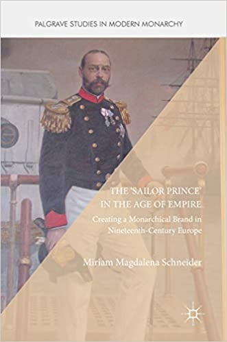 The 'Sailor Prince' in the Age of Empire: Creating a Monarchical Brand in Nineteenth Century Europe
