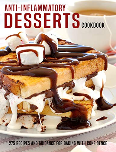 Anti Inflammatory Desserts Cookbook: 275 Recipes And Guidance For Baking With Confidence