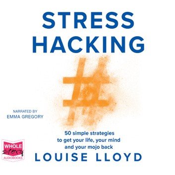Stresshacking: 50 simple strategies to get your life, your mind, and your mojo back [Audiobook]